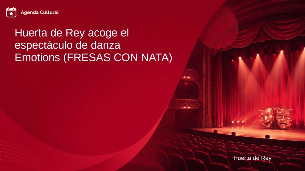 Imagen de la noticia Huerta de Rey acoge el espectáculo de danza Emotions (FRESAS CON NATA) en Huerta de Rey