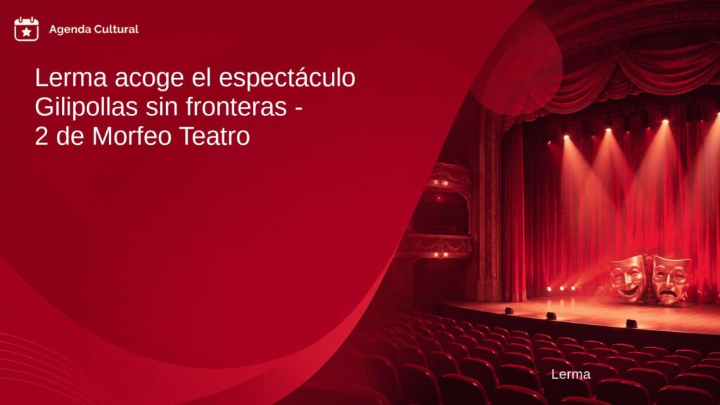 Imagen de la noticia Lerma acoge el espectáculo Gilipollas sin fronteras - 2 de Morfeo Teatro en Lerma