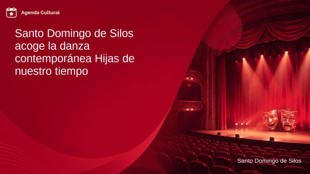 Imagen de la noticia Santo Domingo de Silos acoge la danza contemporánea Hijas de nuestro tiempo en Santo Domingo de Silos
