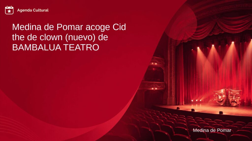Imagen de la noticia Medina de Pomar acoge Cid the de clown (nuevo) de BAMBALUA TEATRO en Medina de Pomar