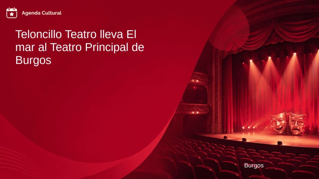Imagen de la noticia Teloncillo Teatro lleva El mar al Teatro Principal de Burgos en Burgos