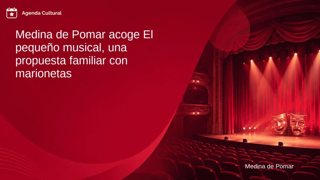 Imagen de la noticia Medina de Pomar acoge El pequeño musical, una propuesta familiar con marionetas en Medina de Pomar