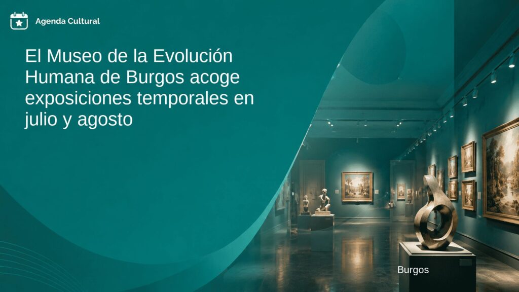 Imagen de la noticia El Museo de la Evolución Humana de Burgos acoge exposiciones temporales en julio y agosto en Burgos