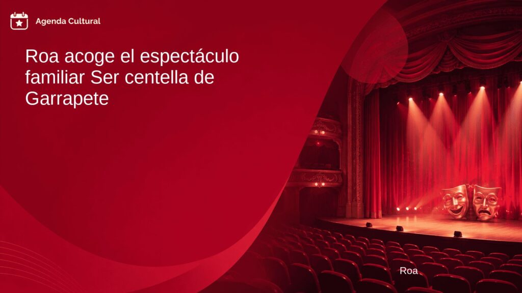 Imagen de la noticia Roa acoge el espectáculo familiar Ser centella de Garrapete en Roa