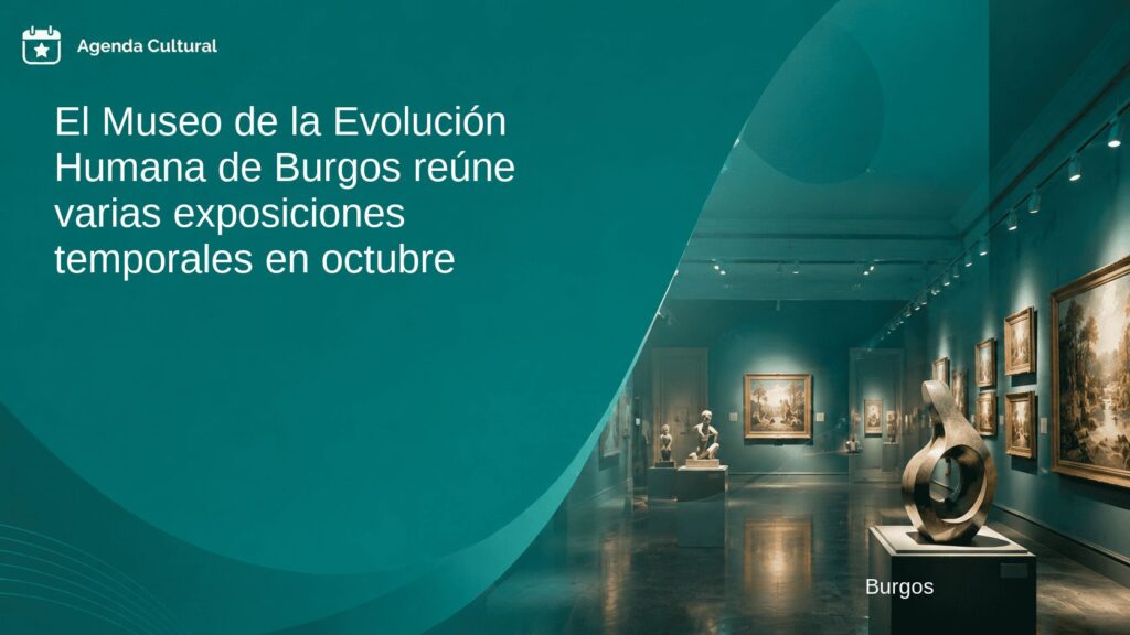 Imagen de la noticia El Museo de la Evolución Humana de Burgos reúne varias exposiciones temporales en octubre en Burgos