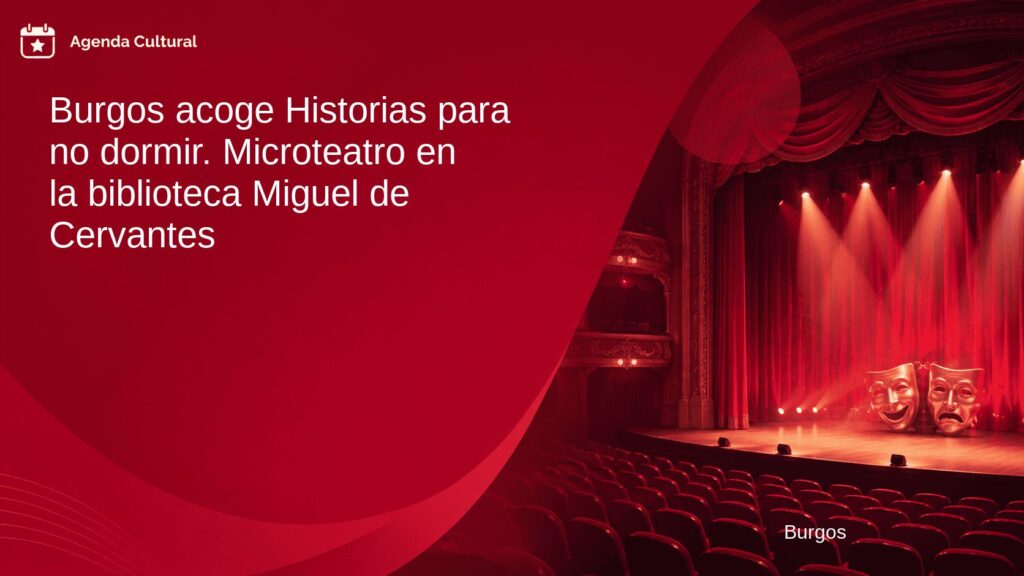Imagen de la noticia Burgos acoge Historias para no dormir. Microteatro en la biblioteca Miguel de Cervantes en Burgos