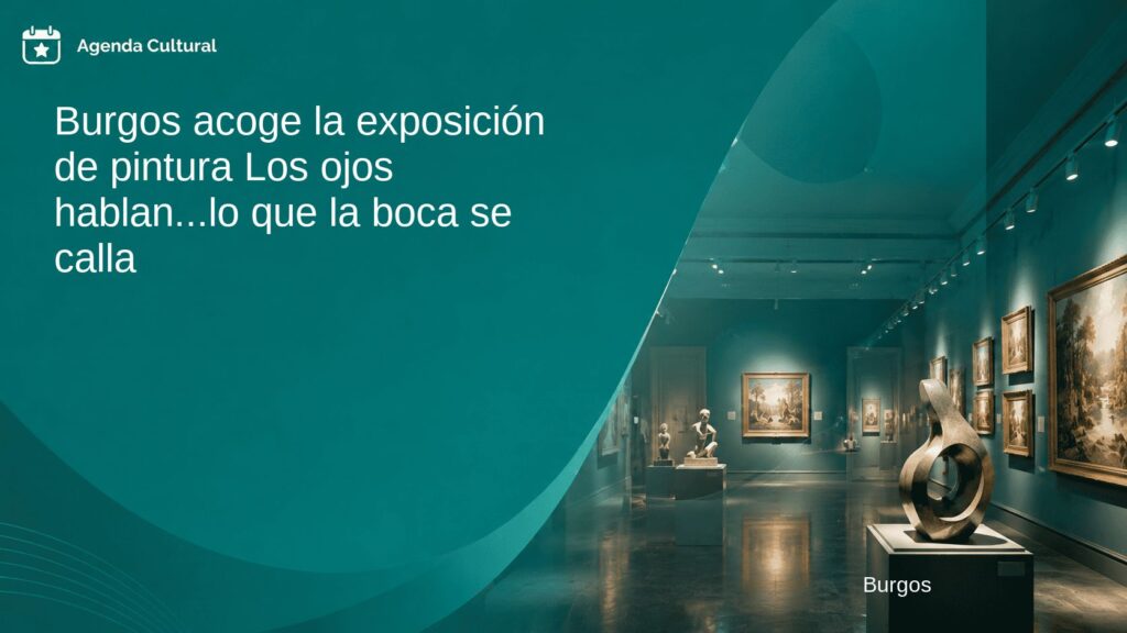 Imagen de la noticia Burgos acoge la exposición de pintura Los ojos hablan...lo que la boca se calla en Burgos