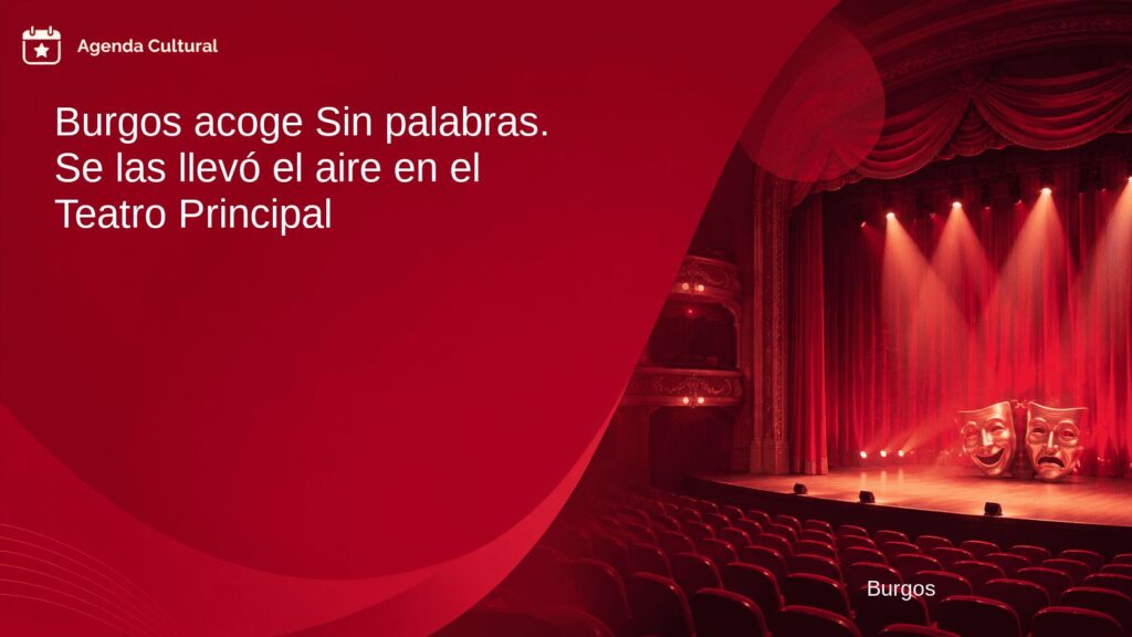 Imagen de la noticia Burgos acoge Sin palabras. Se las llevó el aire en el Teatro Principal en Burgos