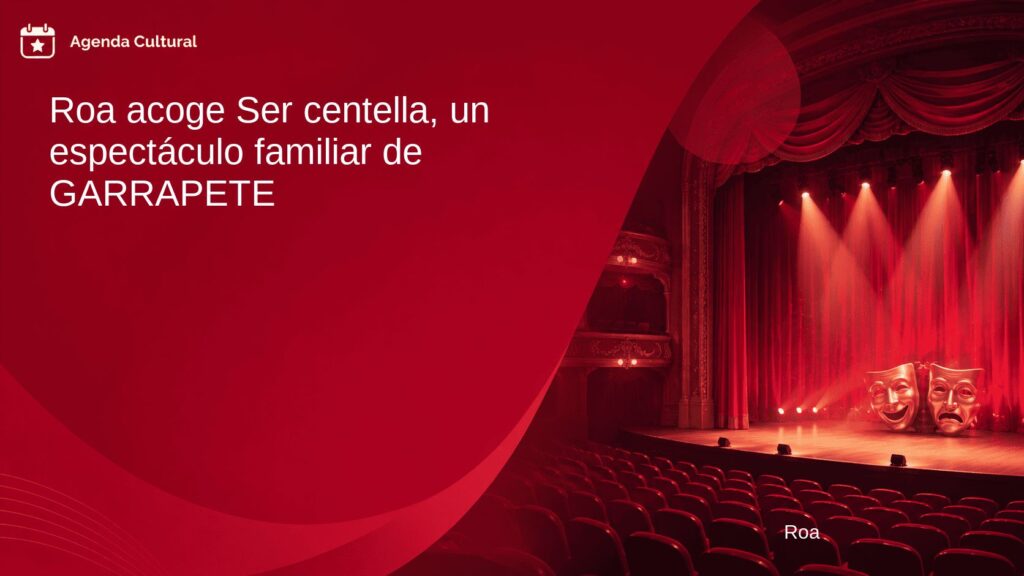 Imagen de la noticia Roa acoge Ser centella, un espectáculo familiar de GARRAPETE en Roa