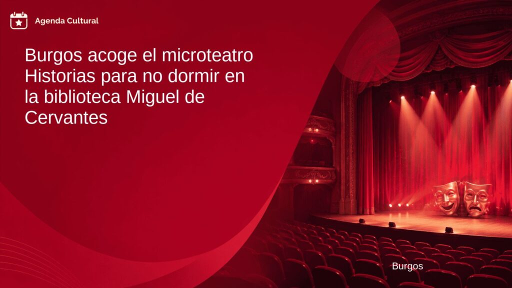 Imagen de la noticia Burgos acoge el microteatro Historias para no dormir en la biblioteca Miguel de Cervantes en Burgos